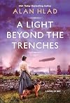 A Light Beyond the Trenches: A WW1 Novel of Betrayal and Resilience