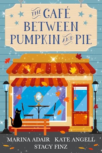 The Café Between Pumpkin and Pie (By: Kate Angell,Stacy Finz,Marina Adair) cover