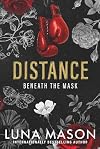 Distance: A Dark Mafia Romance (Beneath The Mask Series)