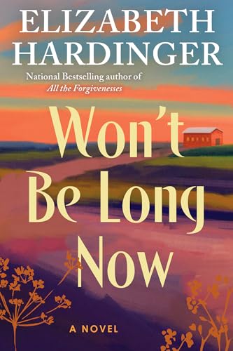Won't be long now / Elizabeth Hardinger.