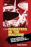 Monsters in the Machine: Science Fiction Film and the Militarization of America after World War II