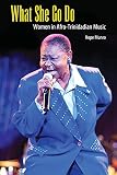 What She Go Do Women In Afrotrinidadian Music Caribbean Studies Series