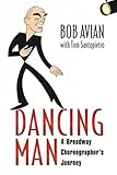 Dancing Man A Broadway Choreographers Journey
