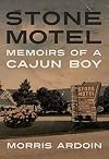 Stone Motel: Memoirs of a Cajun Boy (Willie Morris Books in Memoir and Biography)