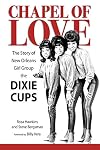 Chapel of Love: The Story of New Orleans Girl Group the Dixie Cups (American Made Music Series)