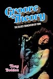Groove Theory The Blues Foundation Of Funk American Made Music Series