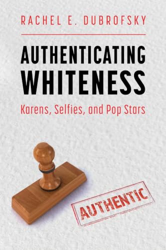 Authenticating Whiteness: Karens, Selfies, and Pop Stars book cover