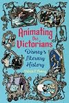 Animating the Victorians: Disney's Literary History (Children's Literature Association Series)