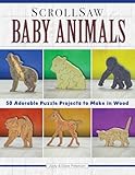 Scroll Saw Baby Animals More Than 50 Adorable Puzzle Projects To Make In Wood