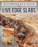 Woodworker's Guide to Live Edge Slabs: Transforming Trees into Tables, Benches, Cutting Boards, and More (Fox Chapel Publishing) Approachable Handbook to Creating Live-Edge Furniture, with 8 Projects
