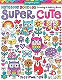 Notebook Doodles Super Cute: Coloring & Activity Book (Design Originals) 32 Adorable Animal Designs; Beginner-Friendly Relaxing, Creative Art Activities on High-Quality Extra-Thick Perforated Paper