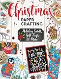 Christmas Papercrafting Holiday Cards Gift Tags And More Design Originals A Paper Crafting Kit In A Book With 50 Greeting Cards 16 Gift Tags 18 Minicards Scrapbook Paper And Much More