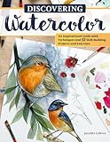 Discovering Watercolor: An Inspirational Guide with Techniques and 32 Skill-Building Projects and Exercises (Design Originals) How To Take Your Watercolor Painting to the Next Level