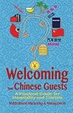 Welcoming Your Chinese Guests A Practical Guide For Hospitality And Tourism