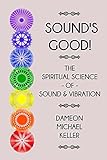 Sounds Good The Spiritual Science Of Sound And Vibration