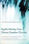 English Ministry Crisis in Chinese Canadian Churches: Towards the Retention of English-Speaking Adults from Chinese Canadian Churches through ... Independent English Congregational Models