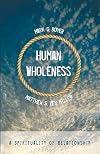 Human Wholeness: A Spirituality of Relationship