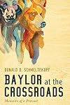 Baylor at the Crossroads: Memoirs of a Provost