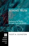 Risking Truth: Reshaping the World through Prayers of Lament