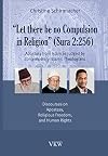 Let there be no Compulsion in Religion (Sura 2:256): Apostasy from Islam as Judged by Contemporary Islamic Theologians: Discourses on Apostasy, Religious Freedom, and Human Rights