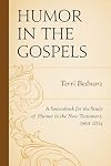 Humor in the Gospels : a sourcebook for the study of humor in the New Testament, 1863-2014
