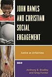John Rawls and Christian Social Engagement: Justice as Unfairness John Rawls and Christian Social Engagement: Justice as Unfairness