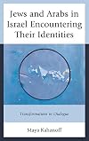 Jews and Arabs in Israel Encountering Their Identities: Transformations in Dialogue