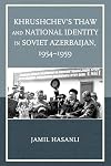 Khrushchev's Thaw and National Identity in Soviet Azerbaijan, 1954&ndash;1959