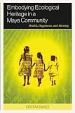 Embodying Ecological Heritage In A Maya Community Health Happiness And Identity