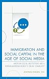Immigration and social capital in the age of social media : American social institutions and a Korean-American women's online community