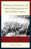 Political Economy of Labor Repression in the United States