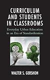 Curriculum and students in classrooms : everyday urban education in an era of standardization