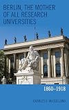 Berlin, the mother of all research universities : 1860-1918
