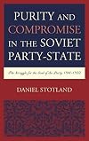 Purity and compromise in the Soviet party-state : the struggle for the soul of the party, 1941-1952