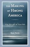 The making of Hmong America : forty years after the secret war