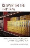 Reinventing the Tripitaka: Transformation of the Buddhist Canon in Modern East Asia