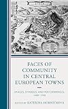 Faces of Community in Central European Towns: Images, Symbols, and Performances, 1400–1700