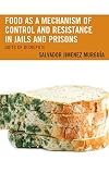 Food as a Mechanism of Control and Resistance in Jails and Prisons: Diets of Disrepute