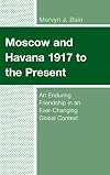 Moscow and Havana 1917 to the Present: An Enduring Friendship in an Ever-Changing Global Context (Lexington Studies on Cuba)