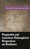 Pragmatist And American Philosophical Perspectives On Resilience American Philosophy Series