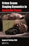 Crime scene staging dynamics in homicide cases