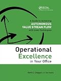 Operational Excellence In Your Office A Guide To Achieving Autonomous Value Stream Flow With Lean Techniques