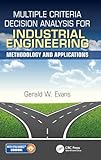 Multiple Criteria Decision Analysis For Industrial Engineering Methodology And Applications