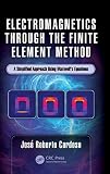 Electromagnetics Through The Finite Element Method A Simplified Approach Using Maxwells Equations