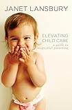 Elevating Child Care A Guide To Respectful Parenting