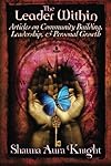 The Leader Within:: Articles on Community Building, Leadership, and Personal Grow - Shauna Aura Knight