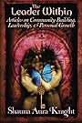 The Leader Within:: Articles on Community Building, Leadership, and Personal Grow - Shauna Aura Knight