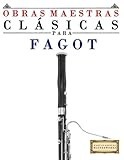 Obras Maestras Clsicas Para Fagot Piezas Fciles De Bach Beethoven Brahms Handel Haydn Mozart Schubert Tchaikovsky Vivaldi And Wagner Easy Classical Masterworks