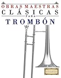Obras Maestras Clsicas Para Trombn Piezas Fciles De Bach Beethoven Brahms Handel Haydn Mozart Schubert Tchaikovsky Vivaldi Y Wagner 9781499175257