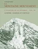 La Montagne Mouvement   Vol. 3   L'aventure De La Physique: Lumi%C3%A8re, Charges Et Cerveau